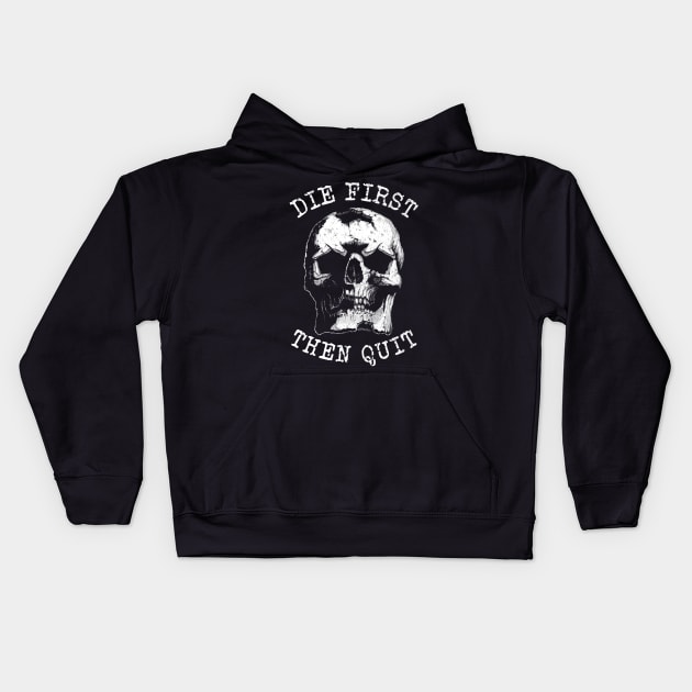 Die first then quit rugged skull Kids Hoodie by grimsoulart